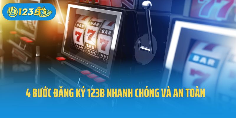 4 bước đăng ký 123B nhanh chóng và an toàn