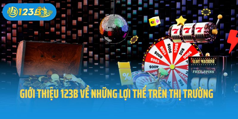 Giới thiệu 123B về những lợi thế trên thị trường