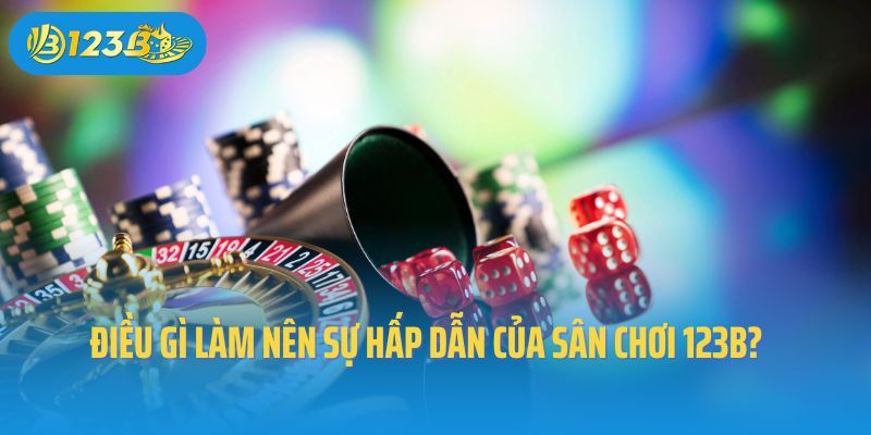Điều gì làm nên sự hấp dẫn của sân chơi 123B?