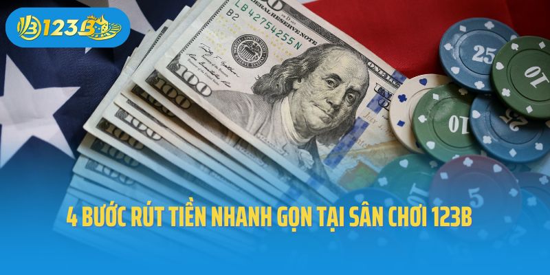 4 bước rút tiền nhanh gọn tại sân chơi 123B