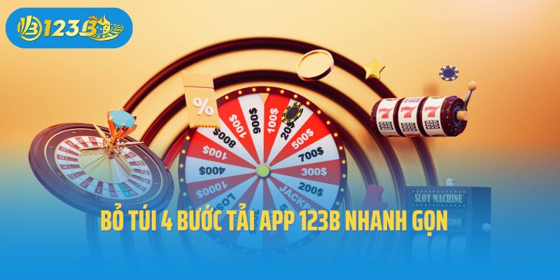 Bỏ túi 4 bước tải app 123B nhanh gọn