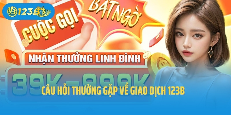 Câu hỏi thường gặp về giao dịch 123B