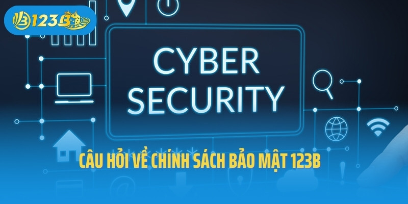 Câu hỏi về chính sách bảo mật 123B