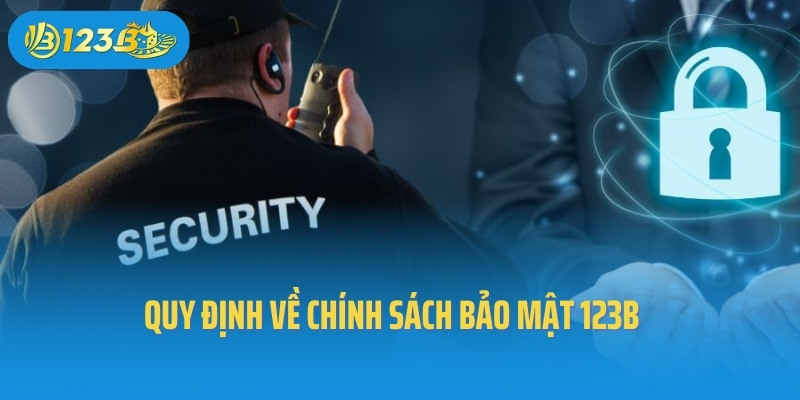 Quy định về chính sách bảo mật 123B