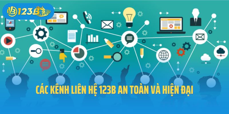 Các kênh liên hệ 123B an toàn và hiện đại